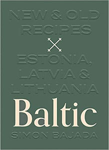 Baltic New & Old Recipes Estonia Latvia & Lithuania by Simon Bajada
