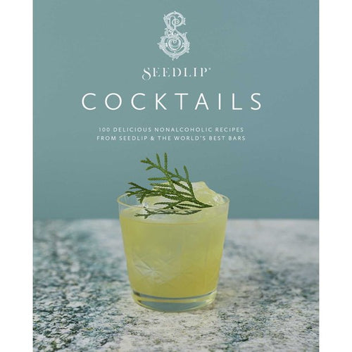 Seedlip Cocktails 100 Delicious Non-Alcoholic Recipes From Seedlip & the World's Best Bars by Seedlip