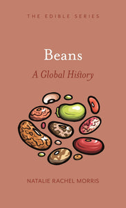 Beans A Global History by Natalie Rachel Morris