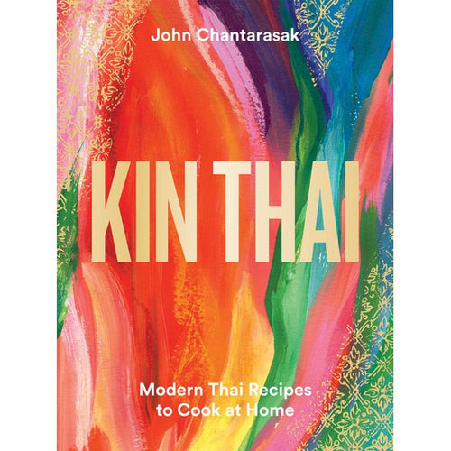Kin Thai Modern Thai Recipes to Cook at Home by John Chantarasak
