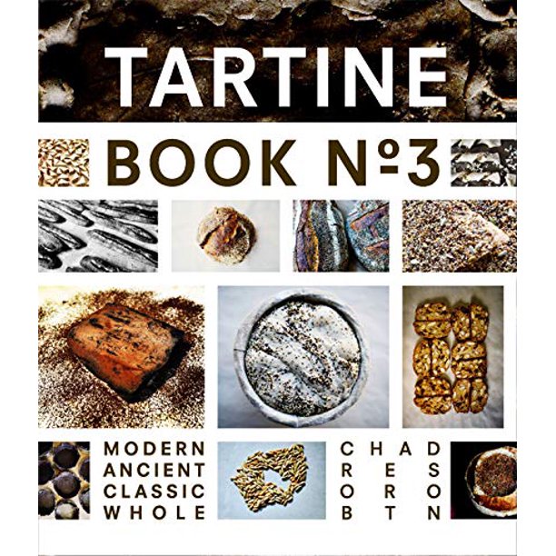 Tartine Book No.3 Modern Ancient Classic Whole by Chad Robertson