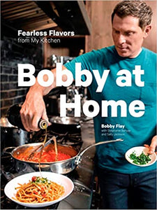 Bobby At Home Fearless Flavors From My Kitchen by Bobby Flay