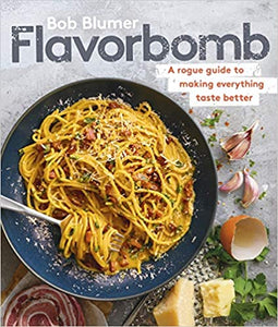 Flavorbomb A Rogue Guide to Making Everything Taste Better by Bob Blumer