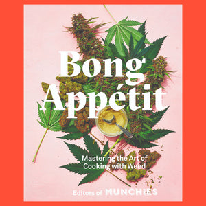 Bong Appetit Mastering the Art of Cooking With Weed by the Editors of Munchies