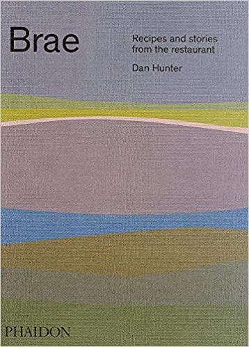 Brae Recipes and Stories from the Restaurant by Dan Hunter