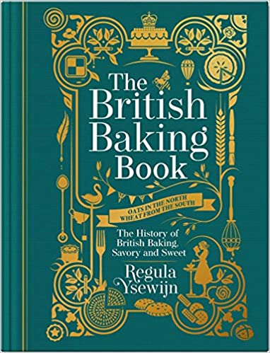 The British Baking Book The History of British Baking, Savory and Sweet by Regula Ysewijn