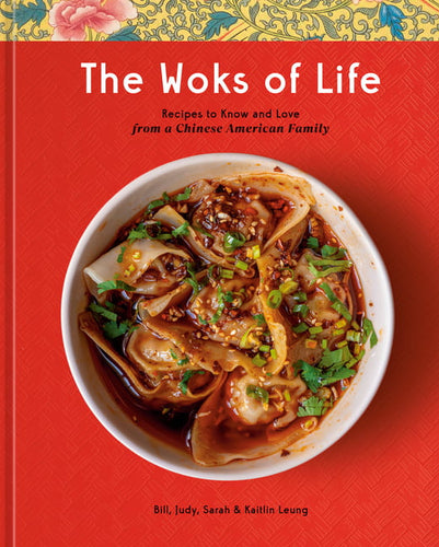 The Woks of Life by Bill, Judy, Sarah & Kaitlin Leung