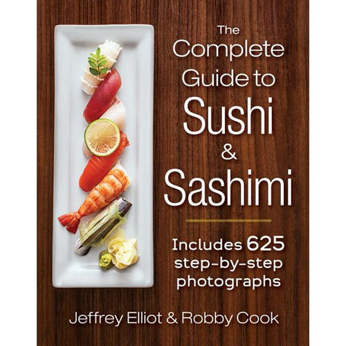 The Complete Book of Sushi & Sashimi by Jeffrey Elliot & Robby Cook