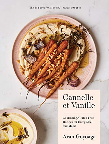 Cannelle et Vanille Nourishing,  Gluten-Free Recipes For Every Meal and Mood by Aran Goyoaga