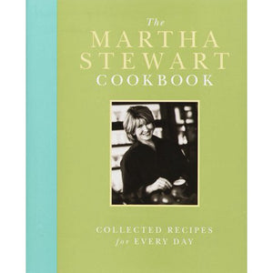 The Martha Stewart Cookbook  Collected Recipes for Every Day by Martha Stewart