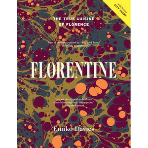 Florentine The True Cuisine of Florence by Emiko Davies