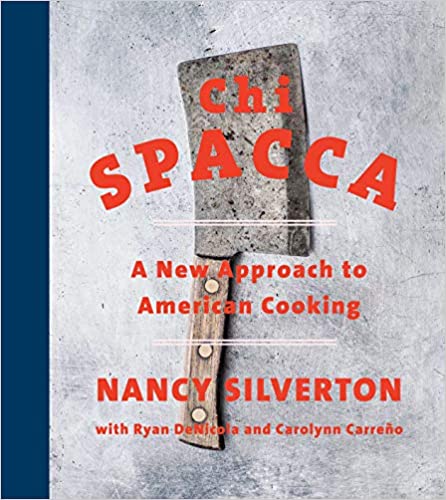 Chi Spacca A New Approach to American Cooking by Nancy Silverton