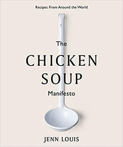 The Chicken Soup Manifesto Recipes From Around the World by Jenn Louis