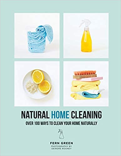 Natural Home Cleaning Over 100 Ways To Clean Your Home Naturally by Fern Green