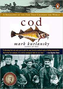 Cod A Biography of the Fish That Changed the World by Mark Kurlansky