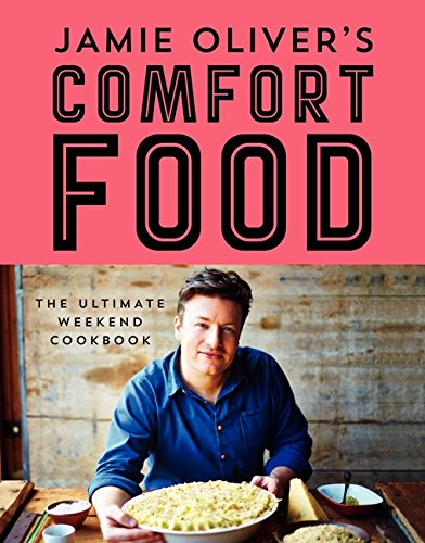 Jamie Oliver's Comfort Food: The Ultimate Weekend Cookbook by Jamie Oliver