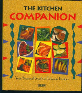 The Kitchen Companion Your Seasonal Guide to Delicious Recipes by Wendy Hobson