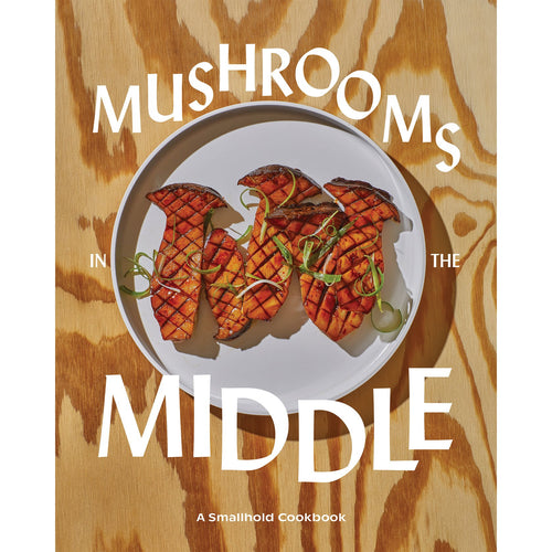 Mushrooms in the Middle: A Smallhold Cookbook