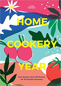 Home Cookery Year Four Seasons, Over 200 Recipes For All Possible Occasions by Claire Thomson