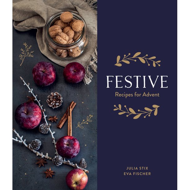 Festive: Recipes for Advent by Julia Stix and Eva Fischer