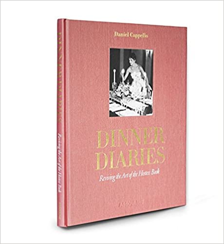 Dinner Diaries Reviving the Art of the Hostess Book by Daniel Cappello