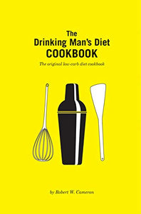 The Drinking Man's Diet Cookbook  The Original Low-Carb Diet Cookbook by Robert W. Cameron