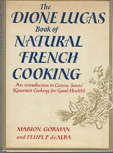 Dione Lucas Book of Natural French Cooking by Dione Lucas