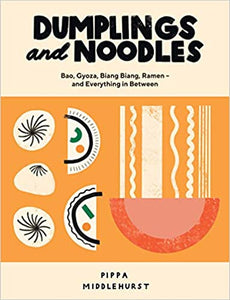 Dumpling & Noodles Bai, Gyoza, Biang Biang, Ramen - and Everything In Between by Pippa Middlehurst