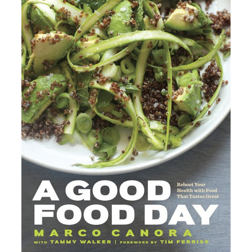 A Good Food Day Reboot Your Health With Food That Tastes Great by Marco Canora
