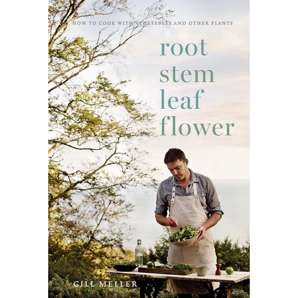 Root Stem Leaf Flower How to Cook with Vegetables and Other Plants by Gill Meller