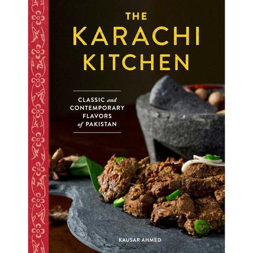 The Karachi Kitchen Classic and Contemporary Flavors of Pakistan by Ahmed Kausar