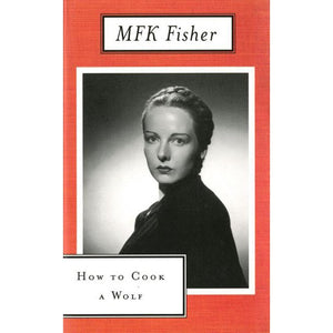 How to Cook a Wolf by M. F. K. Fisher