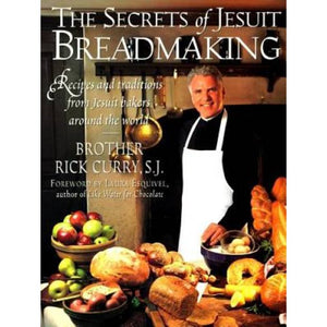The Secrets of Jesuit Breadmaking by Rick Curry
