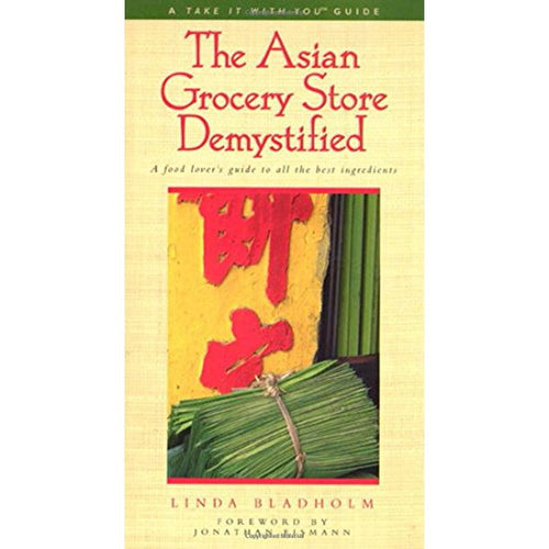 The Asian Grocery Store Demystified by Linda Bladholm