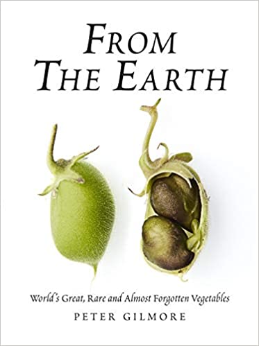From the Earth: World's Great Rare and Almost Forgotten Vegetables by Peter Gilmore