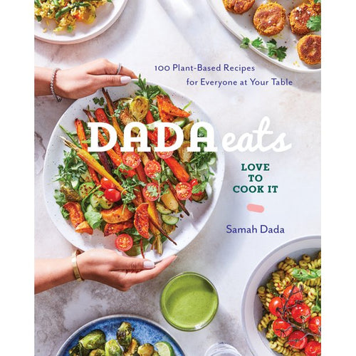 Dada Eats Love to Cook It : 100 Plant-Based Recipes for Everyone at Your Table by Samah Dada