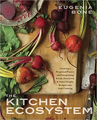 The Kitchen Ecosystem Integrating Recipes To Create Delicious Meals by Eugenia Bone