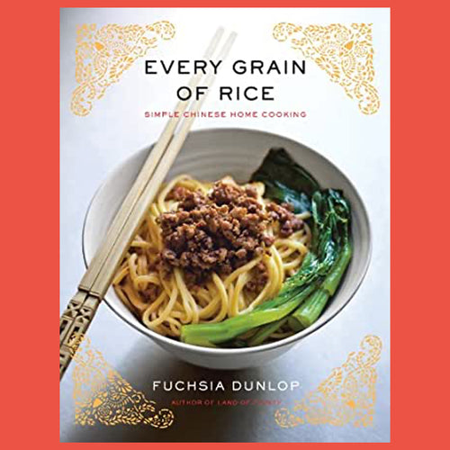 Every Grain of Rice Simple Chinese Home Cooking by Fuchsia Dunlop