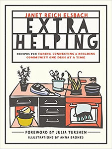 Extra Helping Recipes For Caring, Connecting & Building Community One Dish At A Time by Janet Reich Elsbach