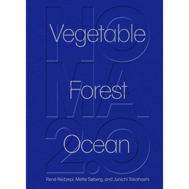 Noma 2.0 Vegetable Forest Ocean by Rene Redzepi, Mette Soberg, and Junichi Takahashi