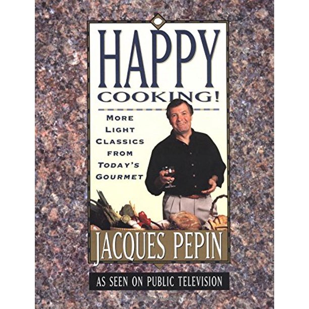 Happy Cooking   More Light Classics from Today s Gourmet by Jacques Pepin