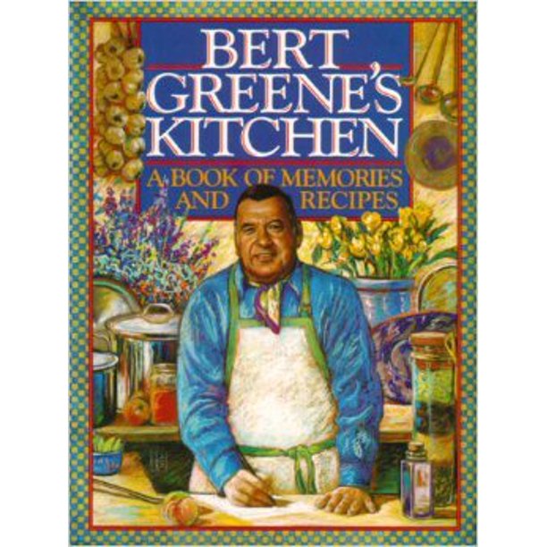 Bert Greene's Kitchen  A Book of Memories and Recipes by Bert Greene