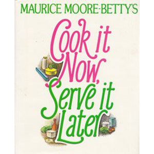 Maurice Moore-Betty's Cook it Now,  Serve It Later by Maurice Moore-Betty