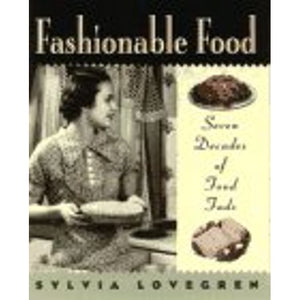 Fashionable Food Seven Decades of Food Fads by Sylvia Lovegren