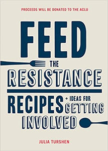 Feed the Resistance Recipes and Ideas for Getting Involved by Julia Turshen