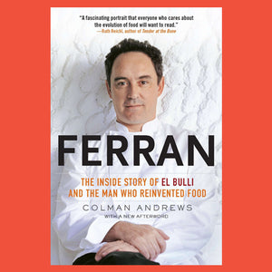 Ferran The Inside Story of El Bulli and the Man Who Reinvented Food by Colman Andrews