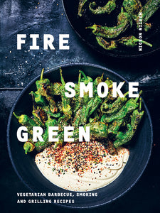 Fire, Smoke, Green: Vegetarian barbecue, smoking and grilling recipes by Martin Nordin