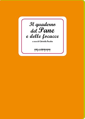 Il Quaderno del Pane e delle focacce by Gabriella Pecchia