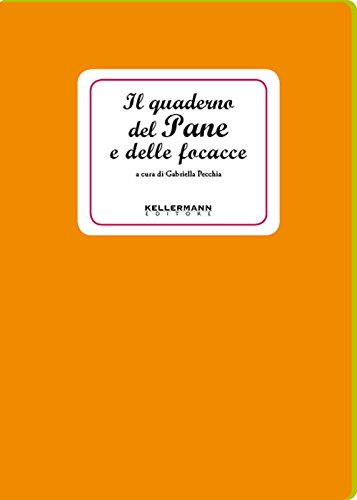 Il Quaderno del Pane e delle focacce by Gabriella Pecchia