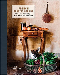 French Country Cooking  Meals and Moments from a Village in the Vineyards by Mimi Thorisson
